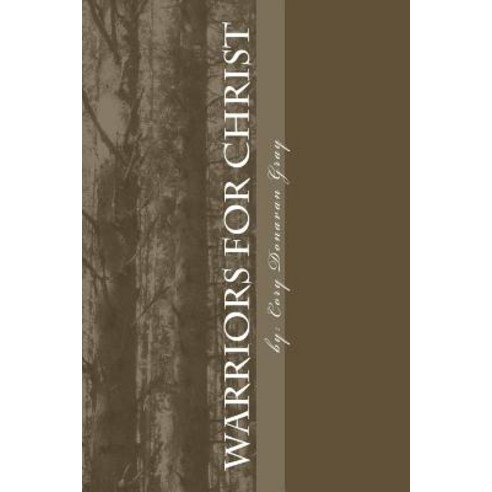 Warriors for Christ Paperback, Createspace Independent Publishing Platform
