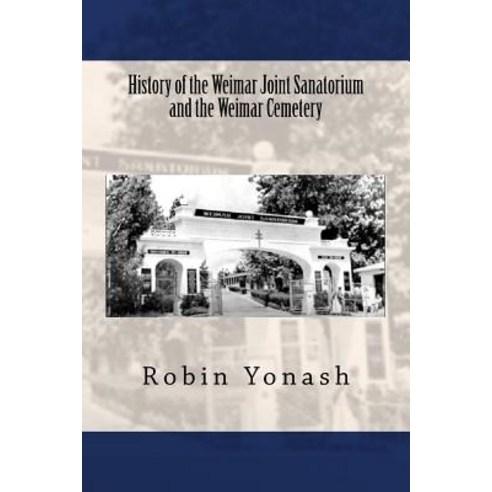 History of the Weimar Joint Sanatorium and the Weimar Cemetery Paperback, Createspace Independent Publishing Platform