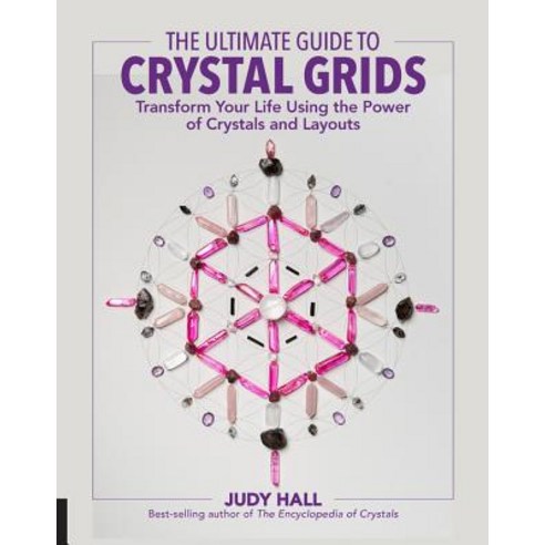 The Ultimate Guide to Crystal Grids: Transform Your Life Using the ...