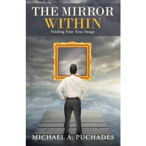 The Mirror Within: Finding Your True Image Paperback, WestBow Press