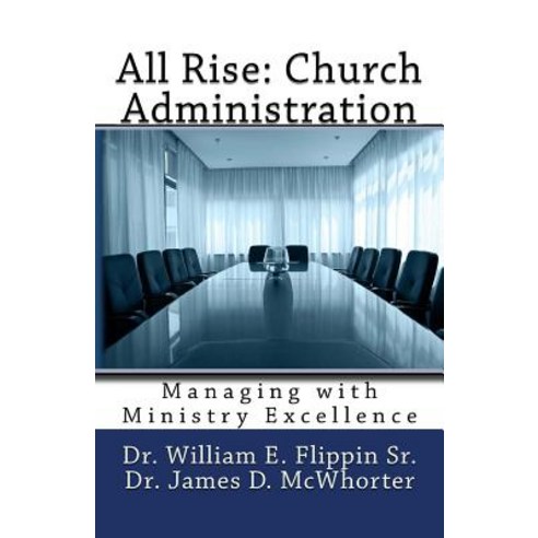 All Rise: Church Administration: Managing with Ministry Excellence Paperback, Createspace Independent Publishing Platform