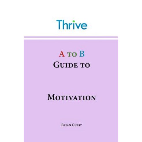 A to B Guide to Motivation Paperback, Thrive Careers Ltd. - 최저가 알림ㆍ특가 ...