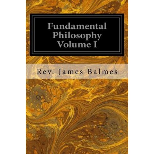 Fundamental Philosophy Volume I Paperback, Createspace Independent Publishing Platform