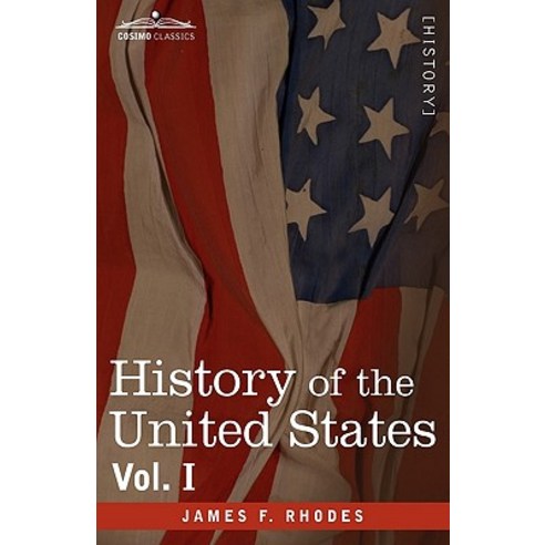 History of the United States: From the Compromise of 1850 to the McKinley-Bryan Campaign of 1896 Vol. I (in Eight Volumes) Paperback, Cosimo Classics