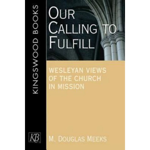 Our Calling to Fulfill: Wesleyan Views of the Church in Mission Paperback, Kingswood Books