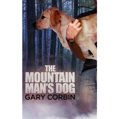 The Mountain Man''s Dog Hardcover, Gary Corbin Writing