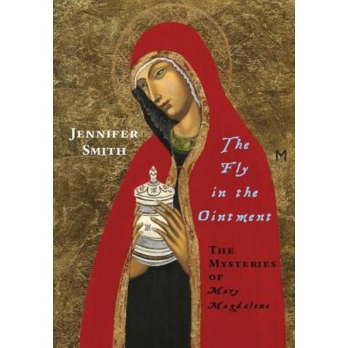 The Fly in the Ointment: The Mysteries of Mary Magdalene Hardcover, Lulu.com