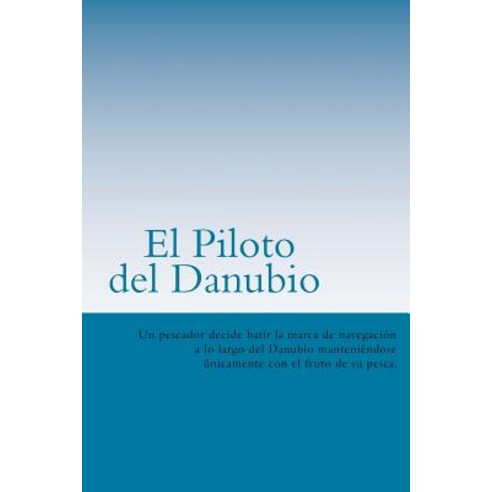 El Piloto del Danubio (Spanish) Edition Paperback, Createspace Independent Publishing Platform