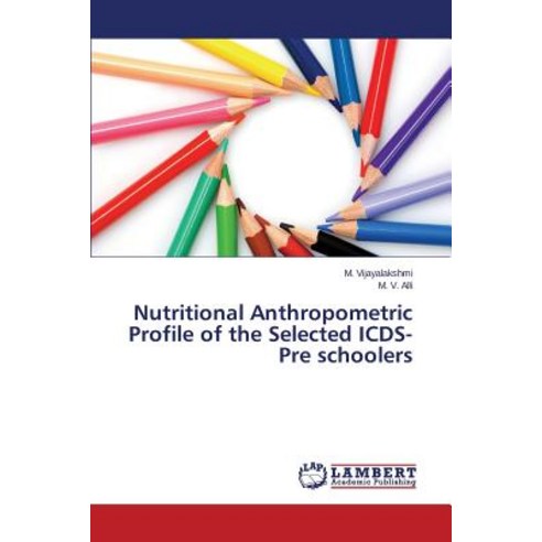 Nutritional Anthropometric Profile of the Selected Icds-Pre Schoolers Paperback, LAP Lambert Academic Publishing
