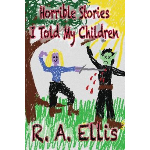 Horrible Stories I Told My Children Paperback, Createspace Independent Publishing Platform