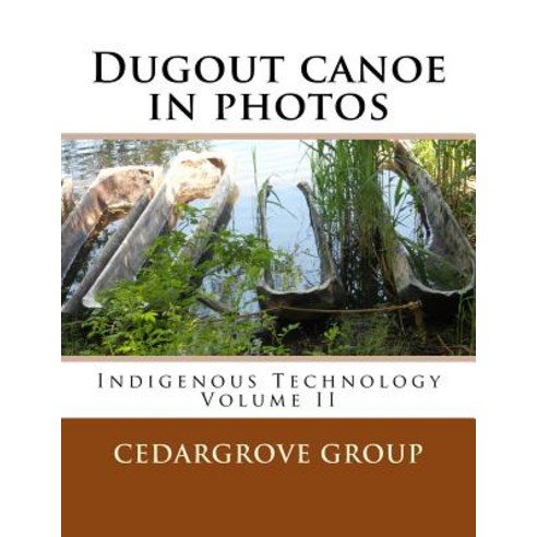 Dugout Canoe in Photos Paperback, Createspace Independent Publishing Platform