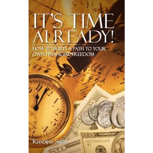 It''s Time Already!: How to Build a Path to Your Own Financial Freedom Hardcover, Trafford Publishing