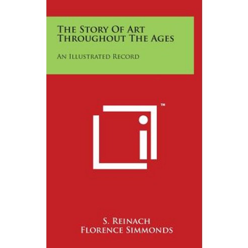 The Story of Art Throughout the Ages: An Illustrated Record Hardcover, Literary Licensing, LLC