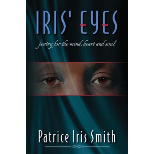 Iris'' Eyes: Poetry for the Mind Heart and Soul Paperback, Createspace Independent Publishing Platform