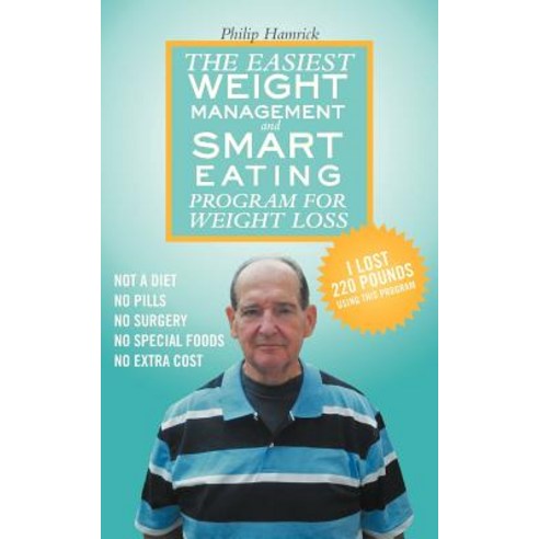 The Easiest Weight Management and Smart Eating Program for Weight Loss I Lost 220 Pounds Using This Program. Paperback, Authorhouse