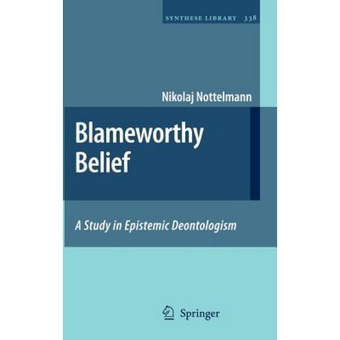 Blameworthy Belief: A Study in Epistemic Deontologism Hardcover, Springer