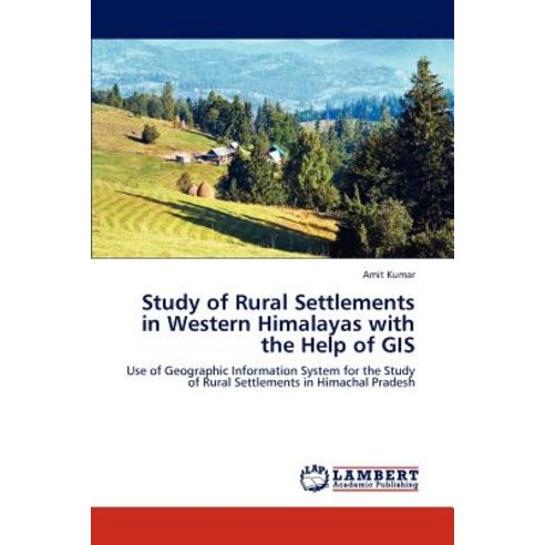 Study of Rural Settlements in Western Himalayas with the Help of GIS Paperback, LAP Lambert Academic Publishing