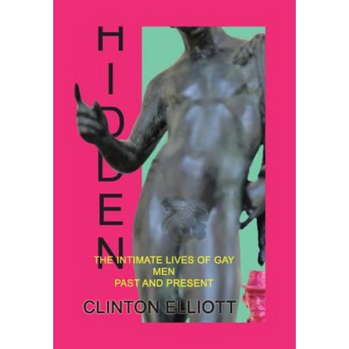 Hidden: The Intimate Lives of Gay Men Past and Present Hardcover, Authorhouse