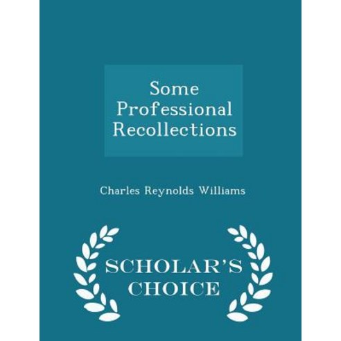 Some Professional Recollections - Scholar''s Choice Edition Paperback