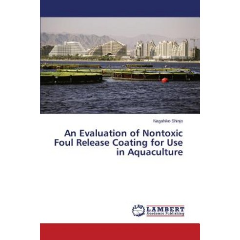 An Evaluation of Nontoxic Foul Release Coating for Use in Aquaculture Paperback, LAP Lambert Academic Publishing