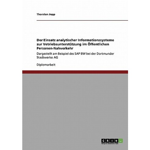 Der Einsatz Analytischer Informationssysteme Zur Vetriebsunterstutzung Im Offentlichen Personen-Nahverkehr Paperback, Grin Publishing