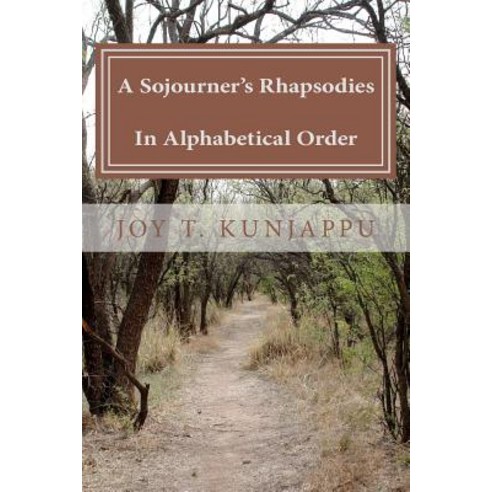 A Sojourner''s Rhapsodies in Alphabetical Order (Poems) Paperback, Createspace Independent Publishing Platform