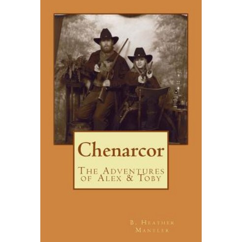 Chenarcor: The Adventures of Alex and Toby Paperback, Mantler Publishing