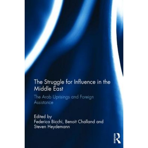 The Struggle for Influence in the Middle East: The Arab Uprisings and Foreign Assistance Hardcover, Routledge