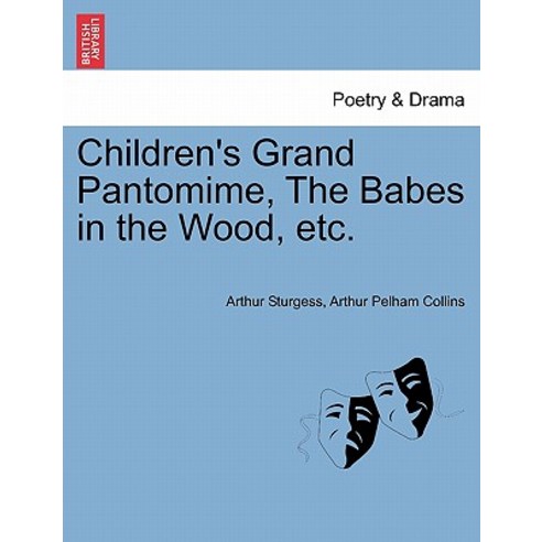 Children''s Grand Pantomime the Babes in the Wood Etc. Paperback, British Library, Historical Print Editions