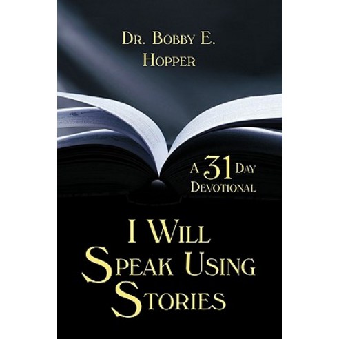 I Will Speak Using Stories: A Thirty-One Day Devotional Paperback, Authorhouse