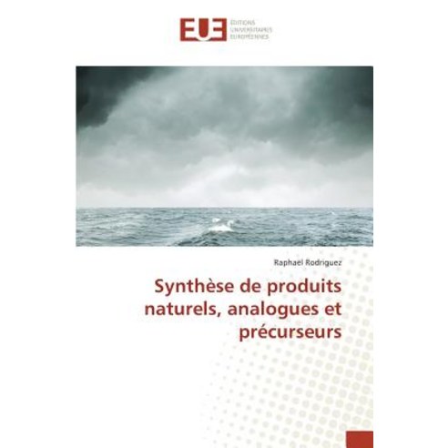 Synthese de Produits Naturels Analogues Et Precurseurs = Syntha]se de Produits Naturels Analogues Et Pra(c)Curseurs Paperback, Univ Europeenne