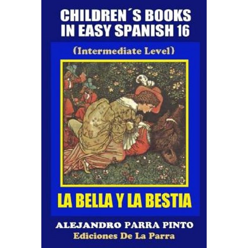 Children''s Books in Easy Spanish 16: La Bella y La Bestia Paperback, Createspace Independent Publishing Platform