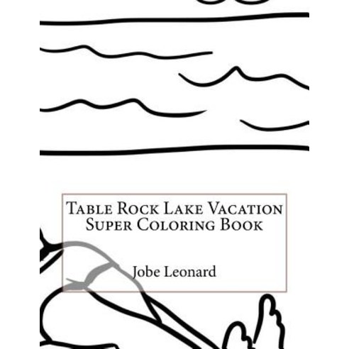 Table Rock Lake Vacation Super Coloring Book Paperback, Createspace Independent Publishing Platform