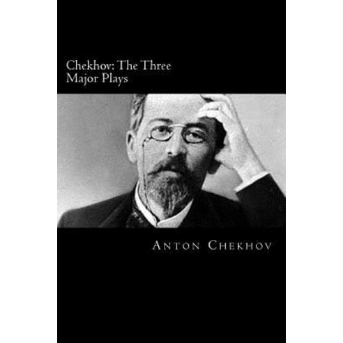 Chekhov: The Three Major Plays Paperback, Createspace Independent Publishing Platform