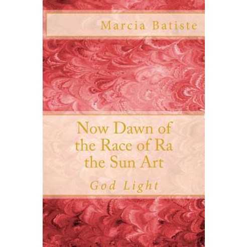 Now Dawn of the Race of Ra the Sun Art: God Light Paperback, Createspace Independent Publishing Platform