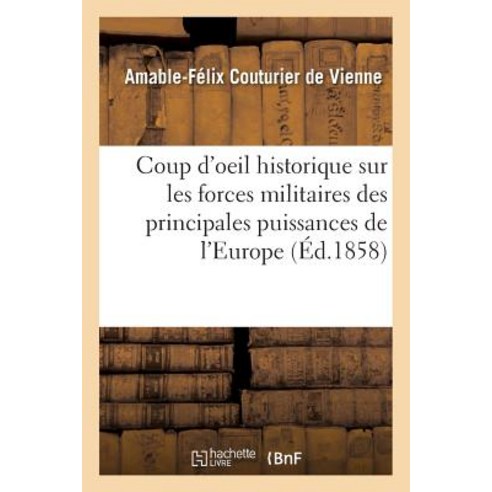 Coup D''Oeil Historique Statistique Sur Les Forces Militaires Des Principales Puissances de L''Europe Paperback, Hachette Livre - Bnf