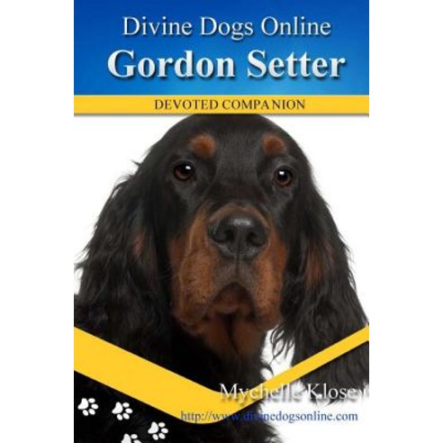 Gordon Setters: Divine Dogs Online Paperback, Createspace Independent Publishing Platform