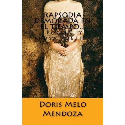 Rapsodia Demorada En El Tiempo...: Poesia y Prosa Poetica Paperback, Createspace Independent Publishing Platform