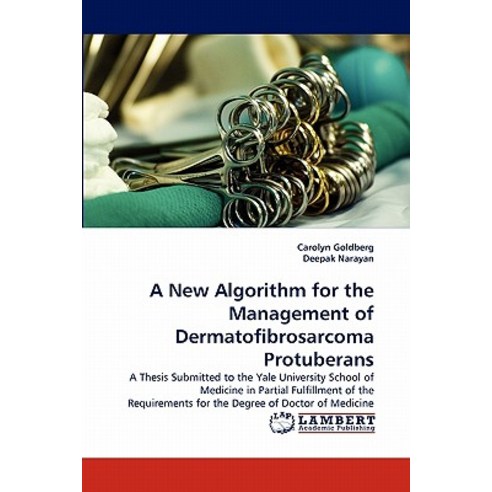 A New Algorithm for the Management of Dermatofibrosarcoma Protuberans Paperback, LAP Lambert Academic Publishing