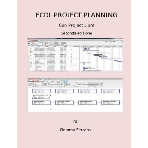 Ecdl Project Planning.: Con Projectlibre. Seconda Edizione Paperback, Createspace Independent Publishing Platform