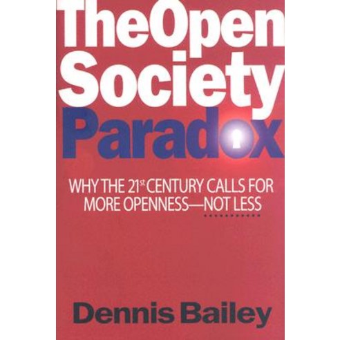 The Open Society Paradox: Why the Twenty-First Century Calls for More Openness--Not Less Hardcover, Potomac Books