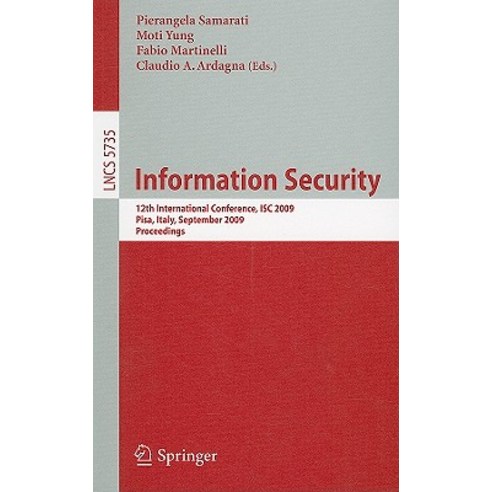 Information Security: 12th International Conference ISC 2009 Pisa Italy September 7-9 2009 Proceedings Paperback, Springer