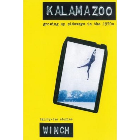 Kalamazoo: Growing Up Sideways in the 1970s Paperback, Eight Track Publishing