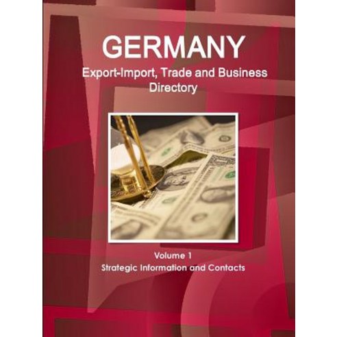 Germany Export-Import Trade and Business Directory Volume 1 Strategic Information and Contacts Paperback, Lulu.com