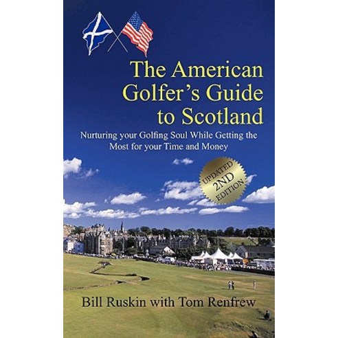 The American Golfer''s Guide to Scotland: Nurturing Your Golfing Soul While Getting the Most for Your Time and Money Paperback, Authorhouse