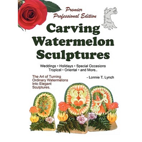Carving Watermelon Sculptures Paperback, Authorhouse