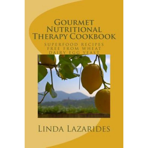 Gourmet Nutritional Therapy Cookbook: Superfood Recipes Free from Wheat Dairy Egg & Yeast Paperback, Createspace Independent Publishing Platform