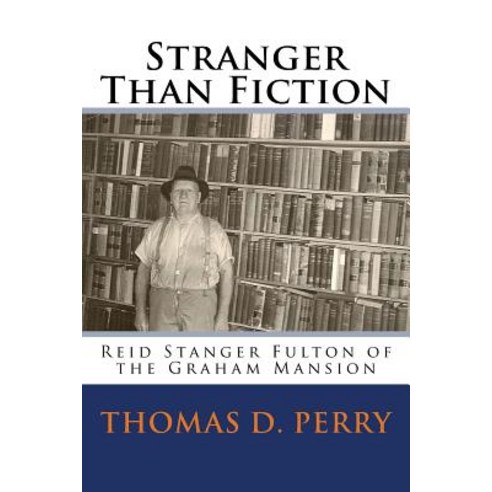 Stranger Than Fiction: Reid Stanger Fulton of the Graham Mansion Paperback, Createspace Independent Publishing Platform