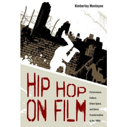 Hip Hop on Film: Performance Culture Urban Space and Genre Transformation in the 1980s Hardcover, University Press of Mississippi
