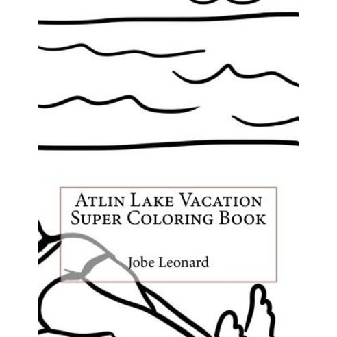 Atlin Lake Vacation Super Coloring Book Paperback, Createspace Independent Publishing Platform